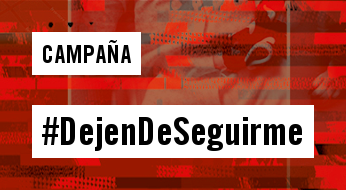 Campaña #DejenDeSeguirme Campaña #DejenDeSeguirme